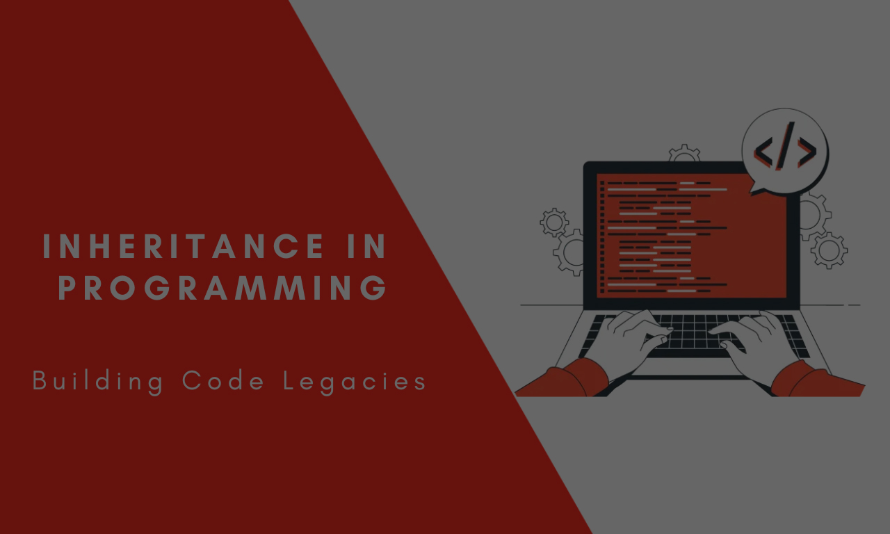 Inheritance in Programming: Building Code Legacies